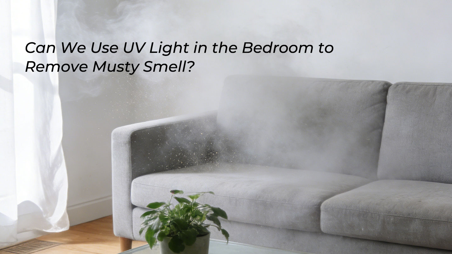 Können wir im Schlafzimmer ultraviolettes Licht verwenden, um muffigen Geruch zu entfernen? Ein detaillierter Blick auf UVC-Lösungen